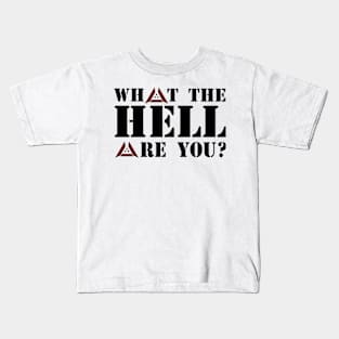 What to Hell are You? Kids T-Shirt